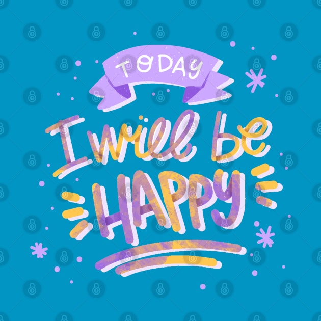 Today I'll Be Happy by Mako Design 