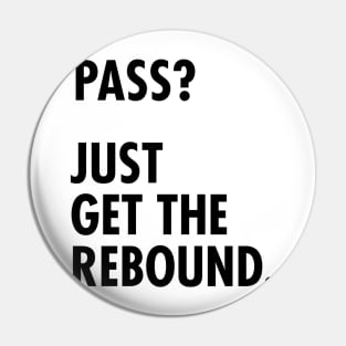 Funny Basketball Design - Pass? Just Get the Rebound. Pin