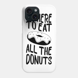 i'm here to eat all the donuts Funny Donut Lover Phone Case