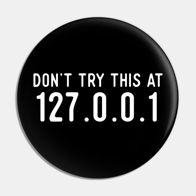 Don't Try This At Home - IP Address - 127.0.0.1 Pin by Software Testing Life