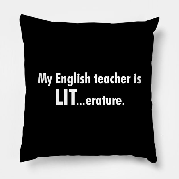 My English teacher is LIT Pillow by cdclocks