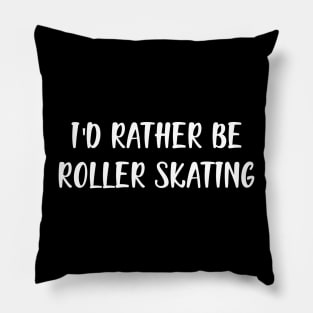 Roller Skater - I'd rather be roller skating Pillow