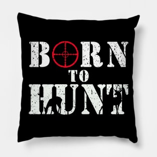 Born to Hunt T-shirt Gift for Dad the Hunter Pillow