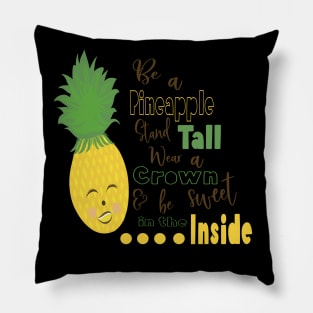 Be A Pineapple Stand Tall Wear A Crown and be Sweet in the Inside Pillow