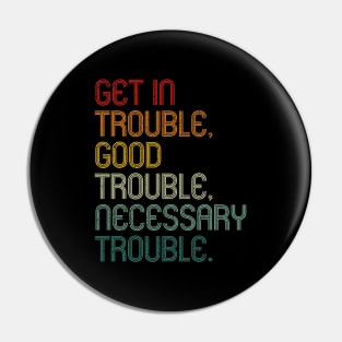 Get In Good Necessary Trouble Social Justice Vintage Shirt Pin