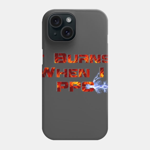 It Burns When I PPC Red Phone Case by AgelessGames