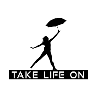 Take Life On T-Shirt