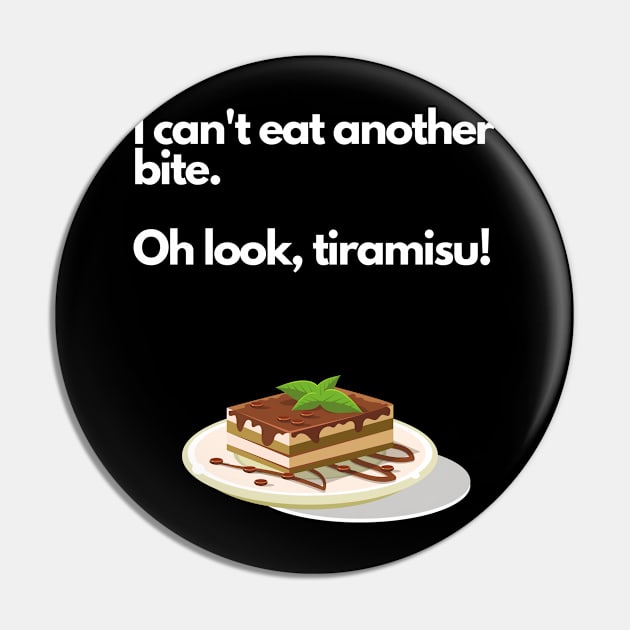 I Can't Eat Another Bite Oh Look A tiramisu Funny Pin by familycuteycom