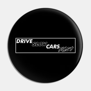 Drive Slow Cars Fast Pin