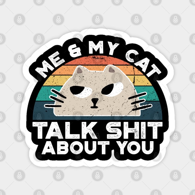 Me And My Cat Talk Shit About You, Retro Vintage Magnet by VanTees