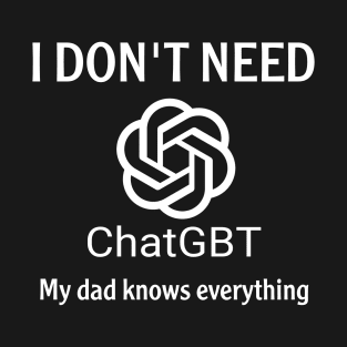 I don't need Chatgbt T-Shirt