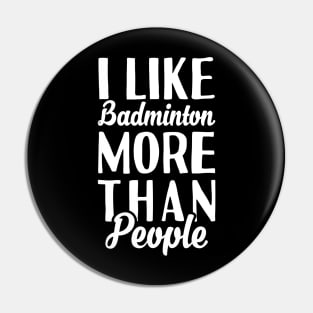 I Like Badminton More Than People Pin