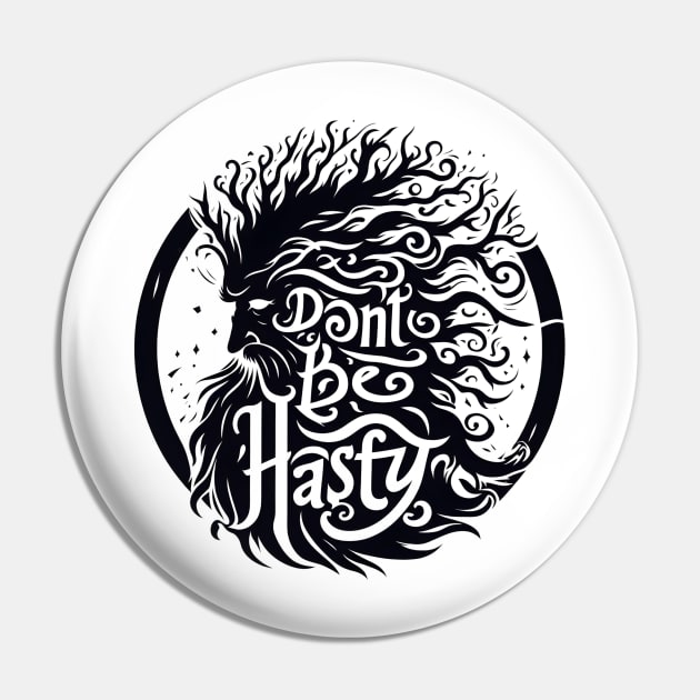 Don't Be Hasty - Ent Typography - Fantasy Pin by Fenay-Designs