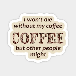 Funny Coffee People Might Die Quote Magnet