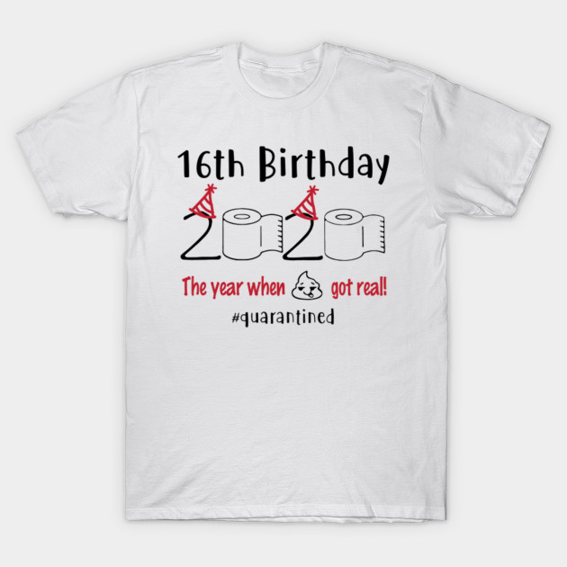 16th Birthday 2020 The Year When Shit Got Real 16th Birthday T