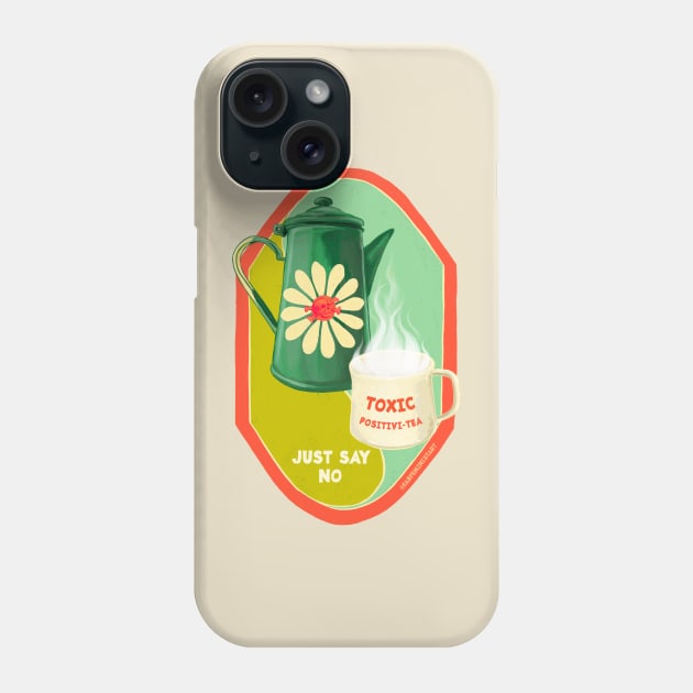 Toxic Positivitea Just Say No Phone Case by FabulouslyFeminist