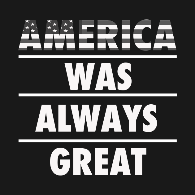 America was always great Tshirt by CUTCUE