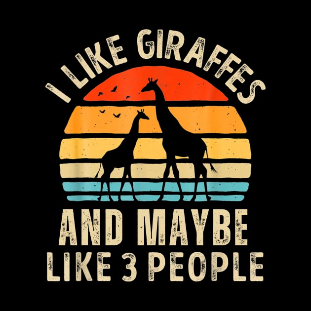 I Like Giraffes and Maybe 3 People Funny Giraffe by Derrick Ly