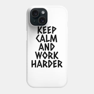Keep Calm And Work Harder Phone Case