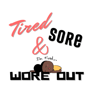 Tired Sore & Wore Out T-Shirt