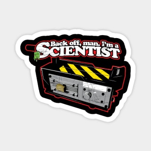 Back off, man. I'm a scientist. Magnet