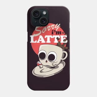 Sorry I am Latte - Funny Cute Late Coffe Cup Phone Case