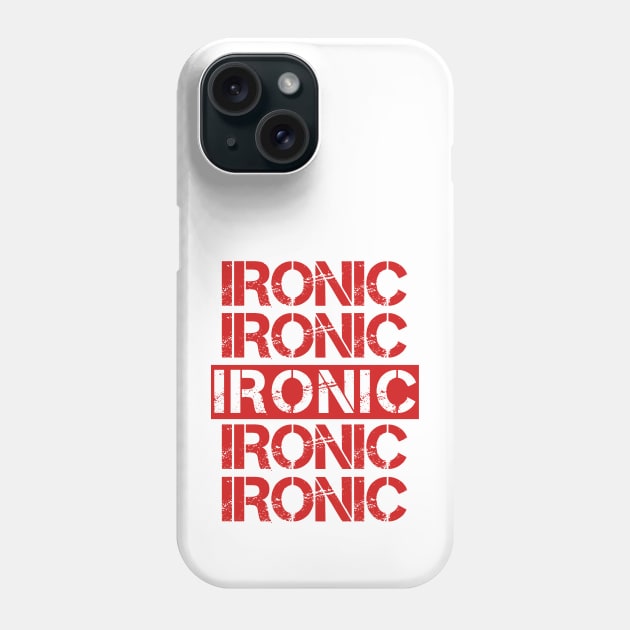 Ironic Phone Case by Sarcastic101