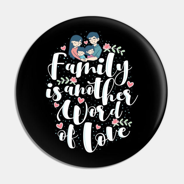 'Family Is Another Word For Love' Family Love Shirt Pin by ourwackyhome