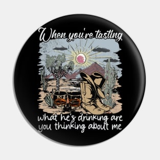 When You're Tasting What He's Drinking Are You Thinking About Me Desert Cowgirl Boot Pin