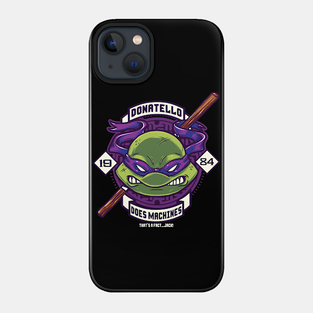 Donatello Does Machines - Ninja Turtles - Phone Case