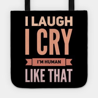 I laugh I cry Im Human Like That Be kind to your mind Spread kindness Be Kind Fueled By Kindness Tote