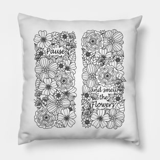 Pause and smell the flowers :) Pillow