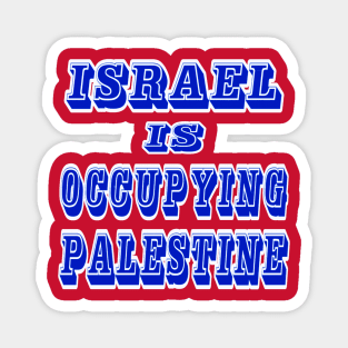 Israel IS Occupying Palestine - Double-sided Magnet