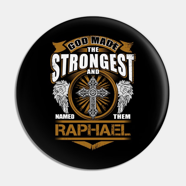 Raphael Name T Shirt - God Found Strongest And Named Them Raphael Gift Item Pin by reelingduvet