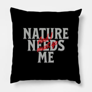 Nature Needs Me I Must Go Quote Motivational Inspirational Pillow