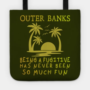 Outer Banks, Being a Fugitive has never been so much fun Tote