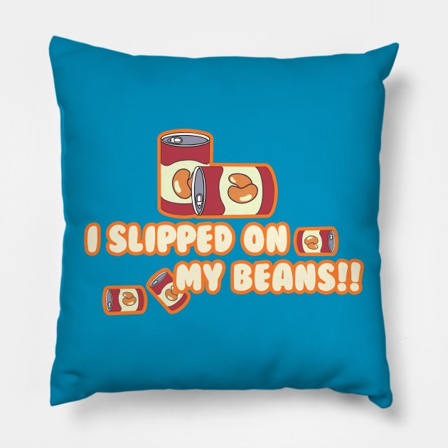 I Slipped on My Beans Pillow by Karl Doodling