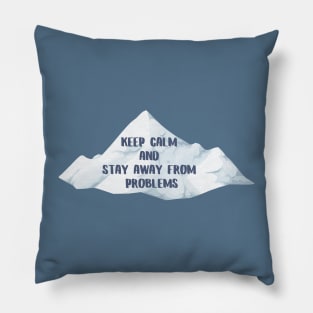 Keep calm and stay away from problems, text with mountans Pillow