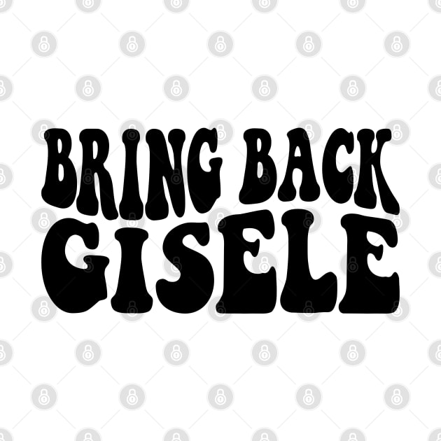 Bring Back Gisele Funny Gisele by Atelier Djeka