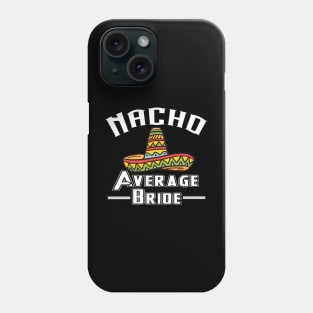 Nacho average bride shirt mexican wedding Phone Case