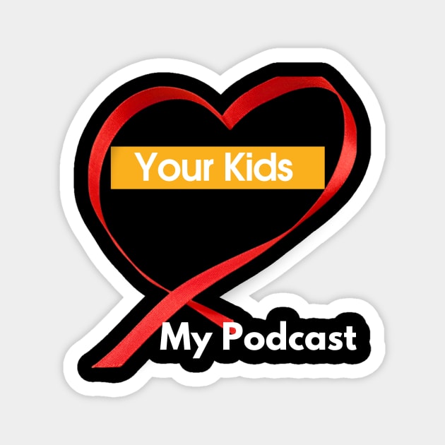 Your Kids Heart My Podcast Magnet by SoloMoms! Talk Shop