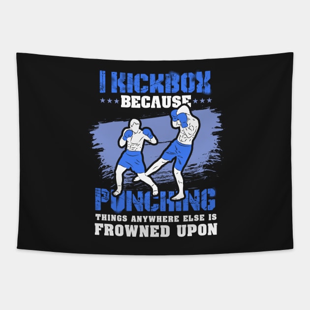 KICKBOXING GIFT: I Kickbox Because Punching Things Anywhere Else Tapestry by woormle