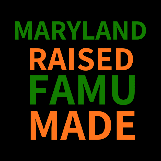 MARYLAND RAISED FAMU MADE by BlackMenStuff