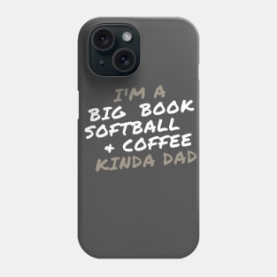 I'm a Big Book, Softball, and Coffee Kinda Dad Phone Case
