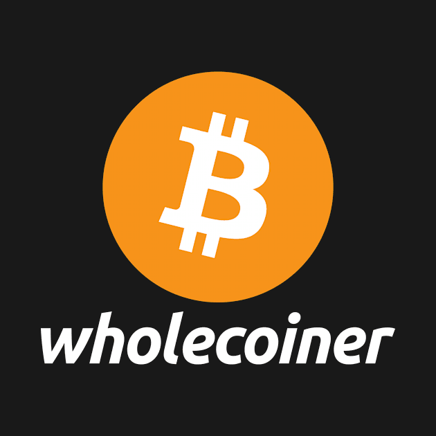 Bitcoin Wholecoiner by JKFDesigns