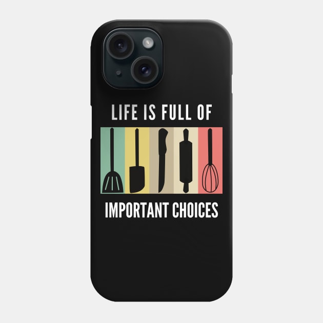 Life Is Full Of Important Choices Baking Phone Case by Petalprints