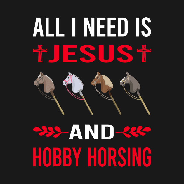 I Need Jesus And Hobby Horsing Horse Hobbyhorsing Hobbyhorse by Bourguignon Aror