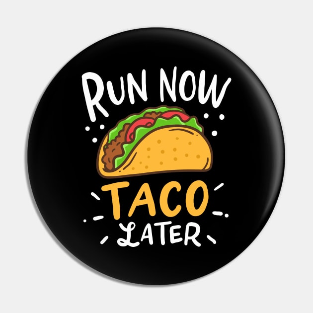 Run Now Tacos Later Pin by teweshirt