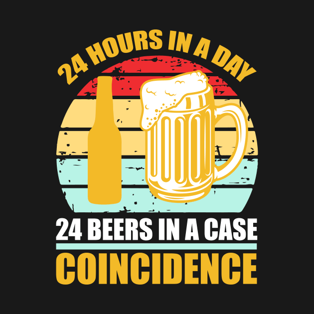 24 hours in a day 24 beers in a case Coincidence  T Shirt For Women Men by QueenTees