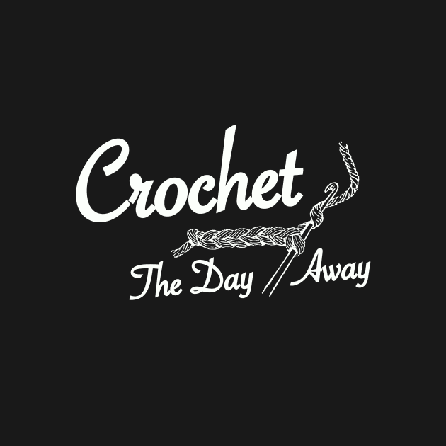 Crochet The Day Away - White Text by softbluehum